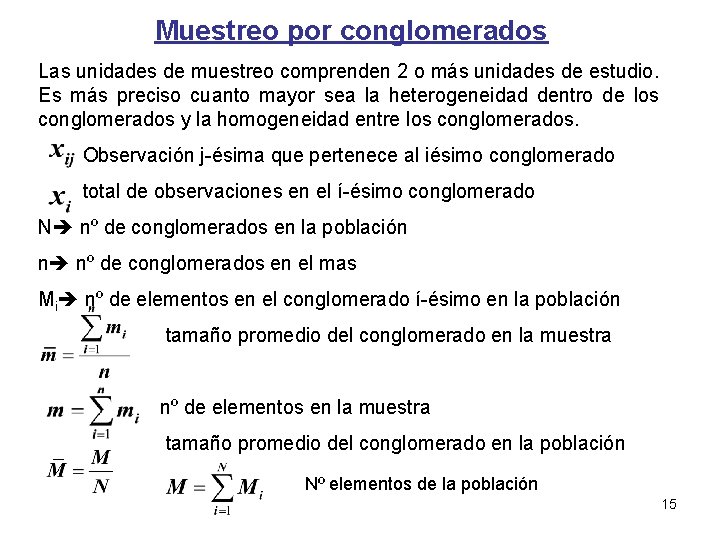Muestreo por conglomerados Las unidades de muestreo comprenden 2 o más unidades de estudio.