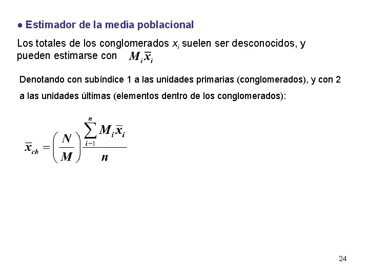 ● Estimador de la media poblacional Los totales de los conglomerados xi suelen ser