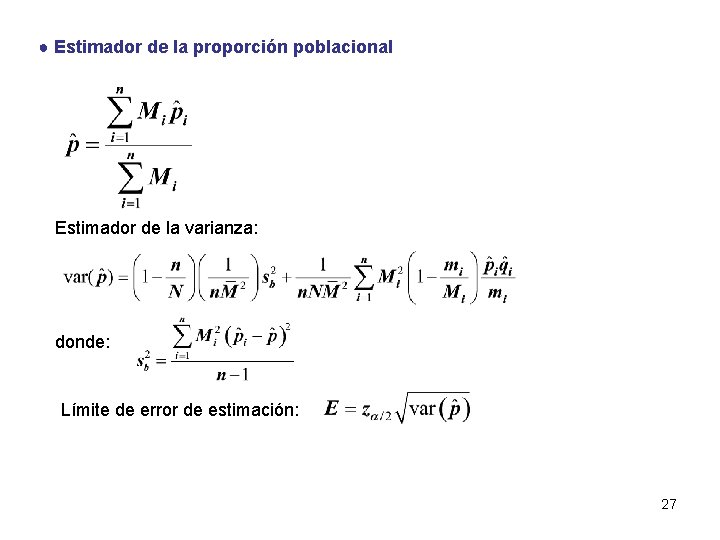 ● Estimador de la proporción poblacional Estimador de la varianza: donde: Límite de error