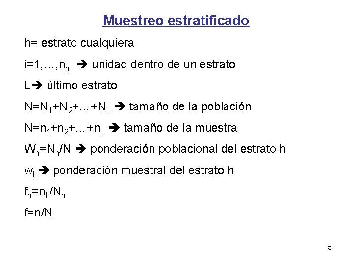 Muestreo estratificado h= estrato cualquiera i=1, …, nh unidad dentro de un estrato L