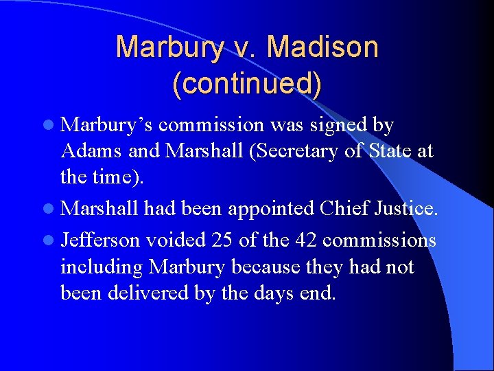 Marbury v. Madison (continued) l Marbury’s commission was signed by Adams and Marshall (Secretary Marbury v. Madison (continued) l Marbury’s commission was signed by Adams and Marshall (Secretary
