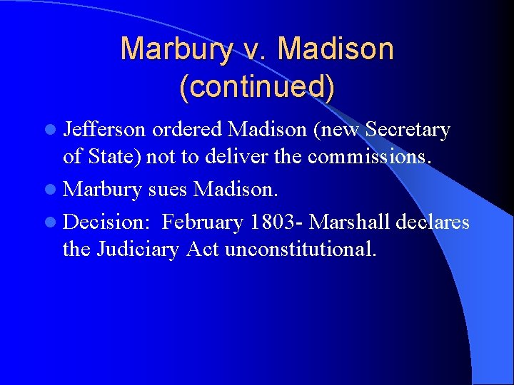 Marbury v. Madison (continued) l Jefferson ordered Madison (new Secretary of State) not to Marbury v. Madison (continued) l Jefferson ordered Madison (new Secretary of State) not to