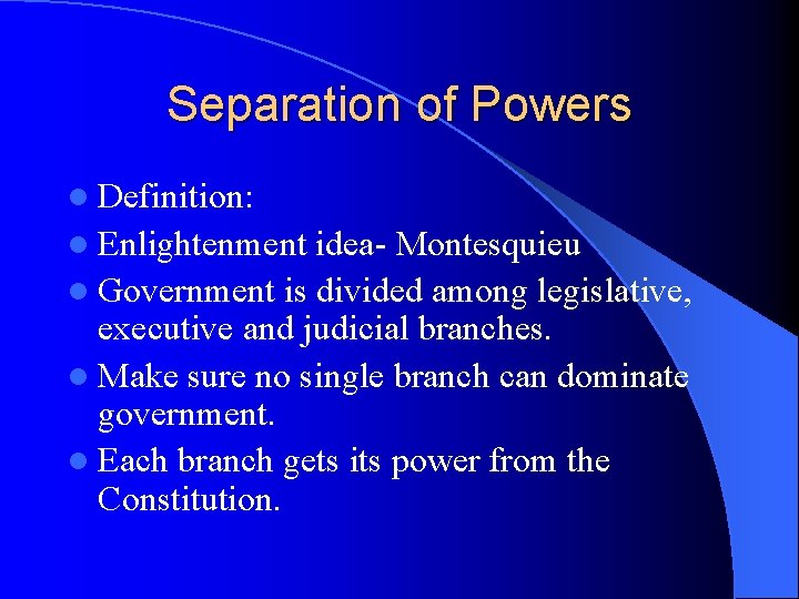 Separation of Powers l Definition: l Enlightenment idea- Montesquieu l Government is divided among Separation of Powers l Definition: l Enlightenment idea- Montesquieu l Government is divided among