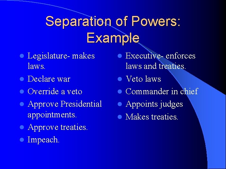 Separation of Powers: Example l l l Legislature- makes laws. Declare war Override a Separation of Powers: Example l l l Legislature- makes laws. Declare war Override a