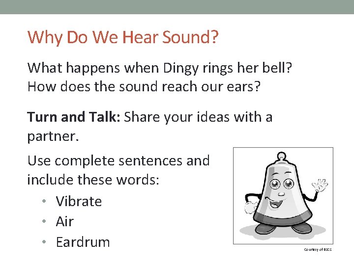 Why Do We Hear Sound? What happens when Dingy rings her bell? How does