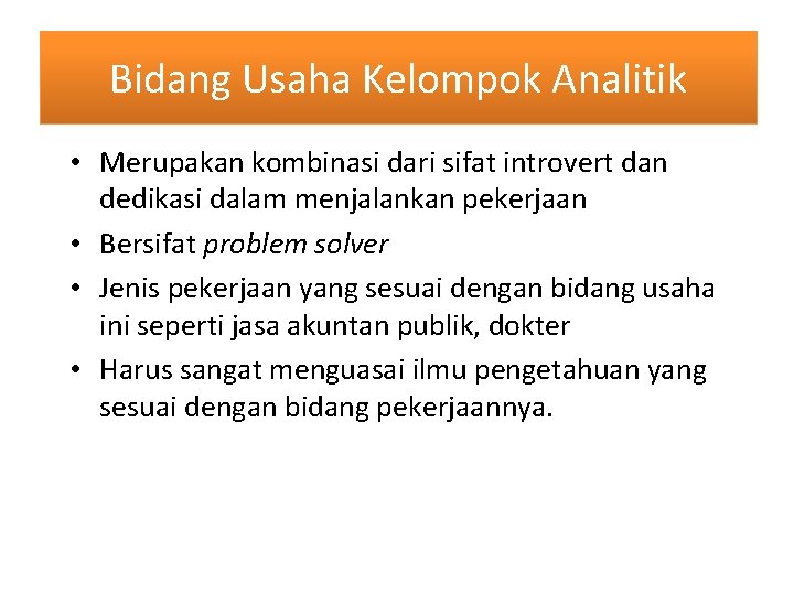 Bidang Usaha Kelompok Analitik • Merupakan kombinasi dari sifat introvert dan dedikasi dalam menjalankan