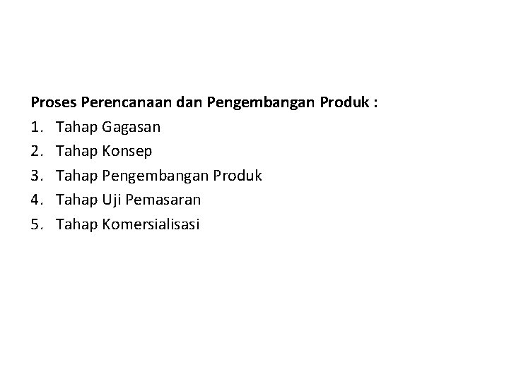 Proses Perencanaan dan Pengembangan Produk : 1. Tahap Gagasan 2. Tahap Konsep 3. Tahap