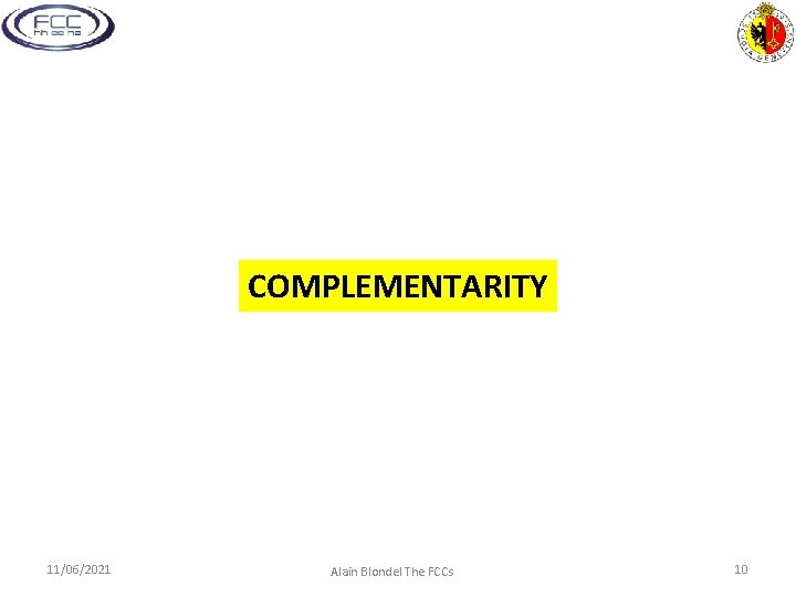 COMPLEMENTARITY 11/06/2021 Alain Blondel The FCCs 10 