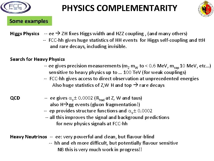 PHYSICS COMPLEMENTARITY Some examples Higgs Physics -- ee ZH fixes Higgs width and HZZ