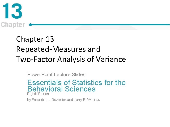 Chapter 13 Repeated-Measures and Two-Factor Analysis of Variance Power. Point Lecture Slides Essentials of