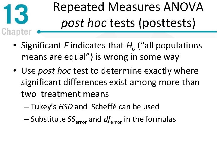 Repeated Measures ANOVA post hoc tests (posttests) • Significant F indicates that H 0