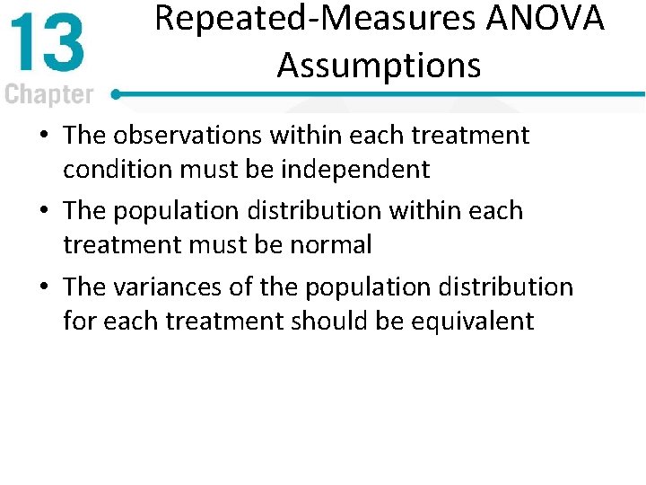 Repeated-Measures ANOVA Assumptions • The observations within each treatment condition must be independent •