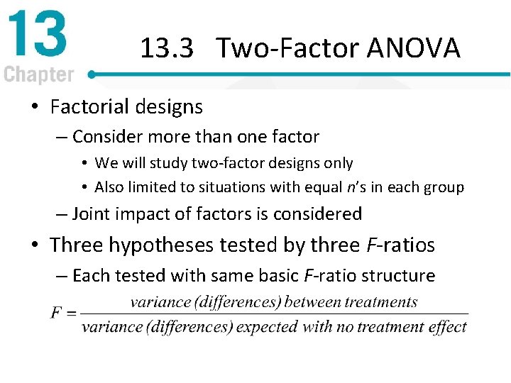 13. 3 Two-Factor ANOVA • Factorial designs – Consider more than one factor •