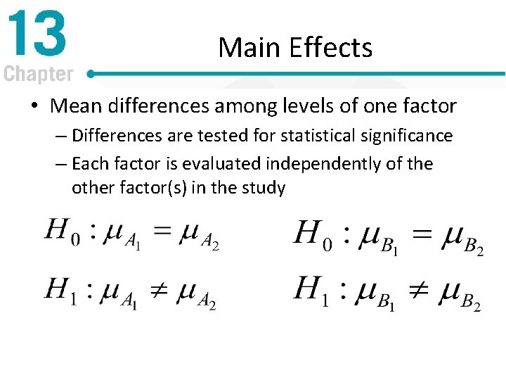 Main Effects • Mean differences among levels of one factor – Differences are tested