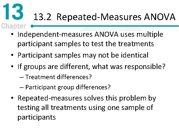 13. 2 Repeated-Measures ANOVA • Independent-measures ANOVA uses multiple participant samples to test the