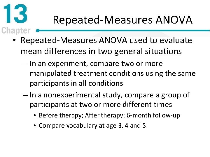 Repeated-Measures ANOVA • Repeated-Measures ANOVA used to evaluate mean differences in two general situations