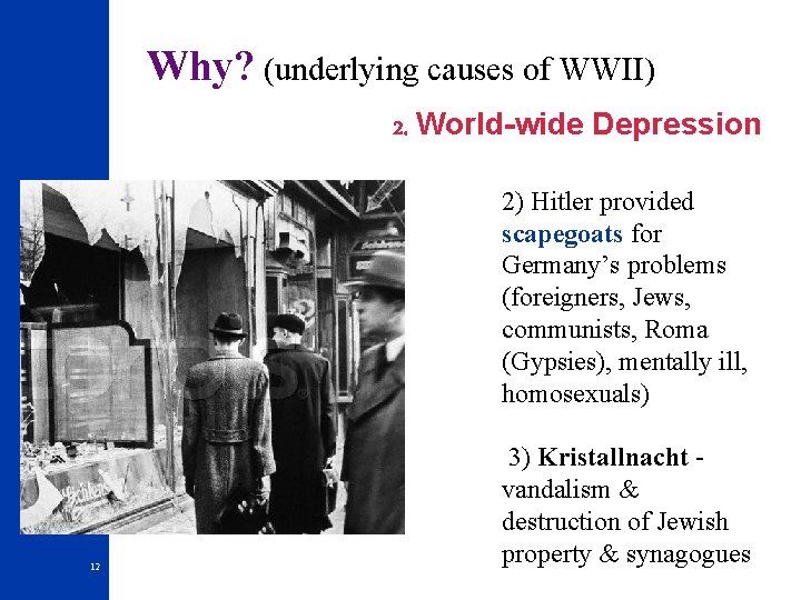 Why? (underlying causes of WWII) 2. World-wide Depression 2) Hitler provided scapegoats for Germany’s