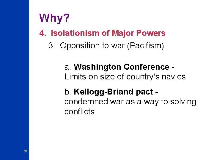 Why? 4. Isolationism of Major Powers 3. Opposition to war (Pacifism) a. Washington Conference