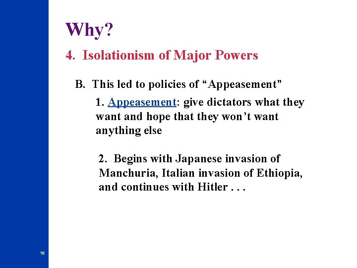 Why? 4. Isolationism of Major Powers B. This led to policies of “Appeasement” 1.