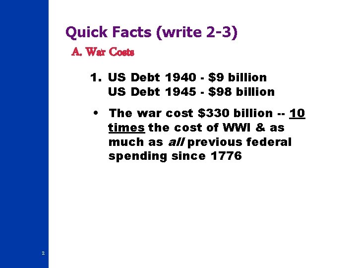 Quick Facts (write 2 -3) A. War Costs 1. US Debt 1940 - $9