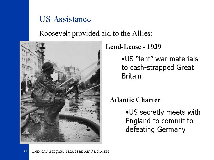 US Assistance Roosevelt provided aid to the Allies: Lend-Lease - 1939 • US “lent”