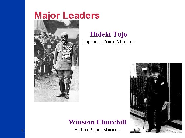 Major Leaders Hideki Tojo Japanese Prime Minister Winston Churchill 8 British Prime Minister 