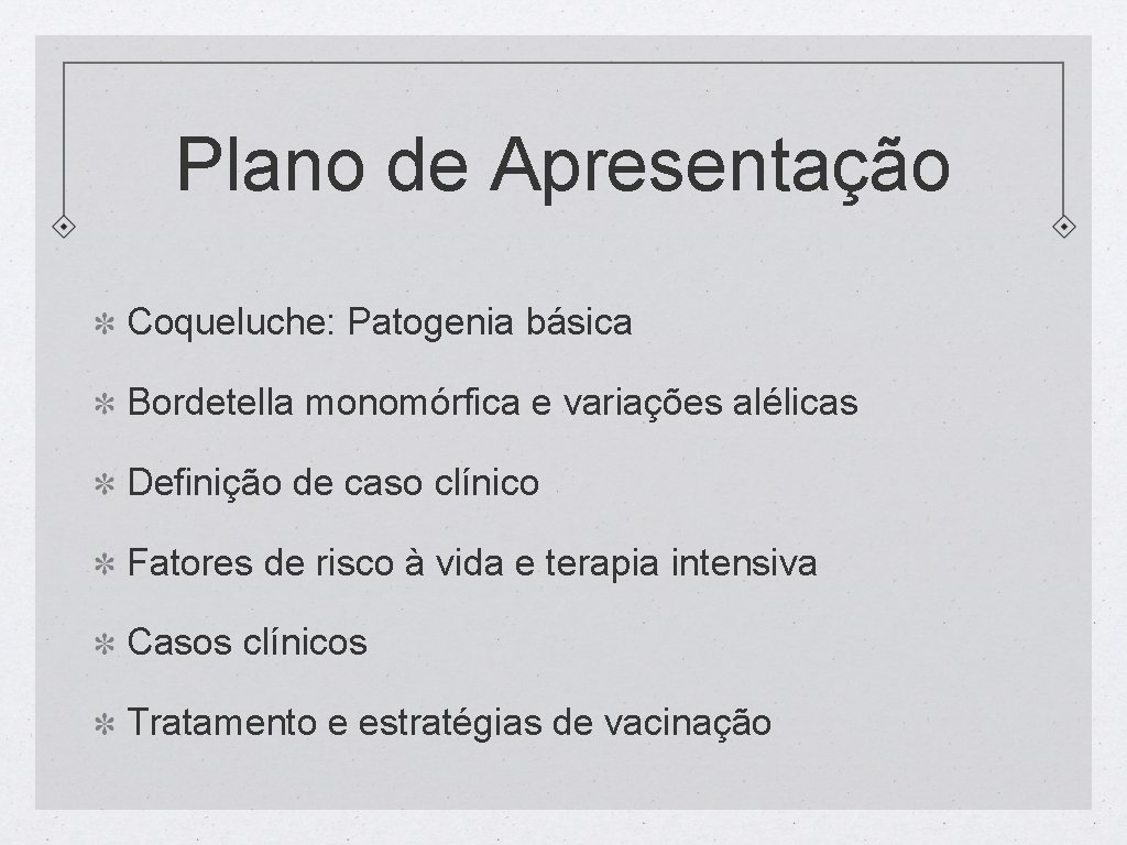 Plano de Apresentação Coqueluche: Patogenia básica Bordetella monomórfica e variações alélicas Definição de caso