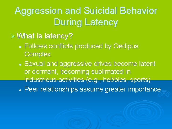 Aggression and Suicidal Behavior During Latency Ø What is latency? l l l Follows