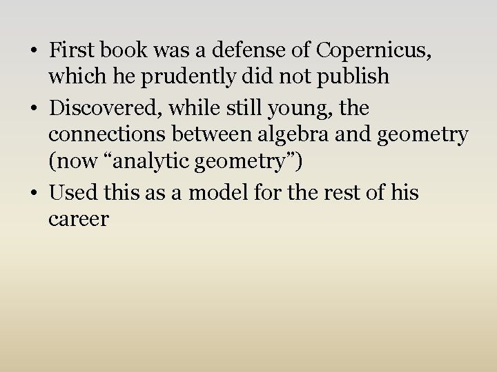  • First book was a defense of Copernicus, which he prudently did not