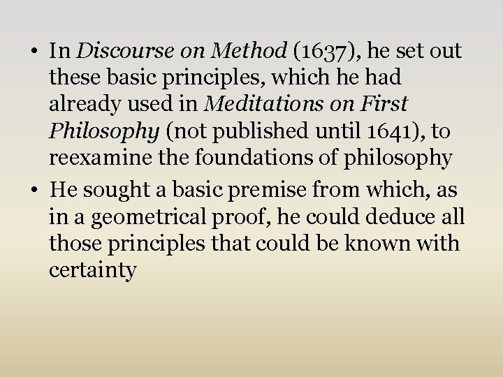  • In Discourse on Method (1637), he set out these basic principles, which