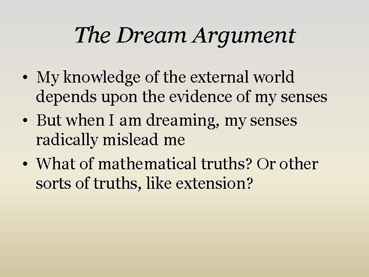 The Dream Argument • My knowledge of the external world depends upon the evidence