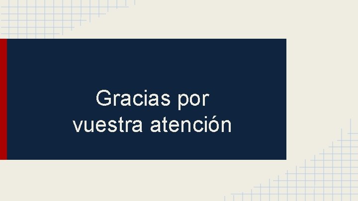 Gracias por vuestra atención 