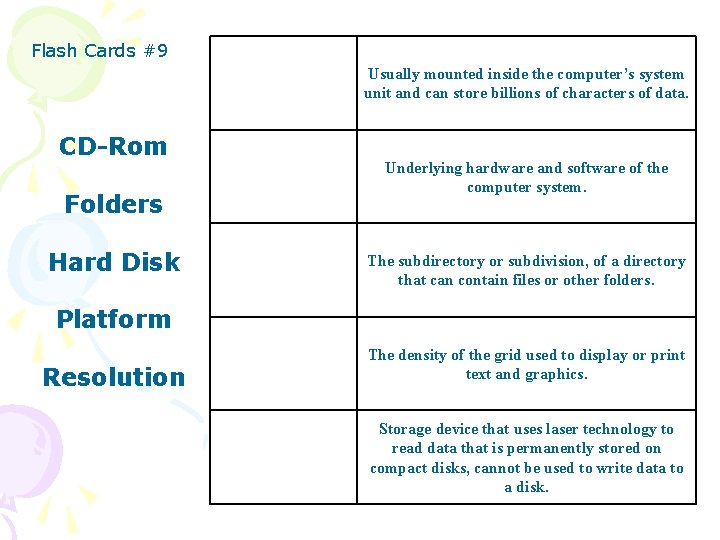 Flash Cards #9 Usually mounted inside the computer’s system unit and can store billions