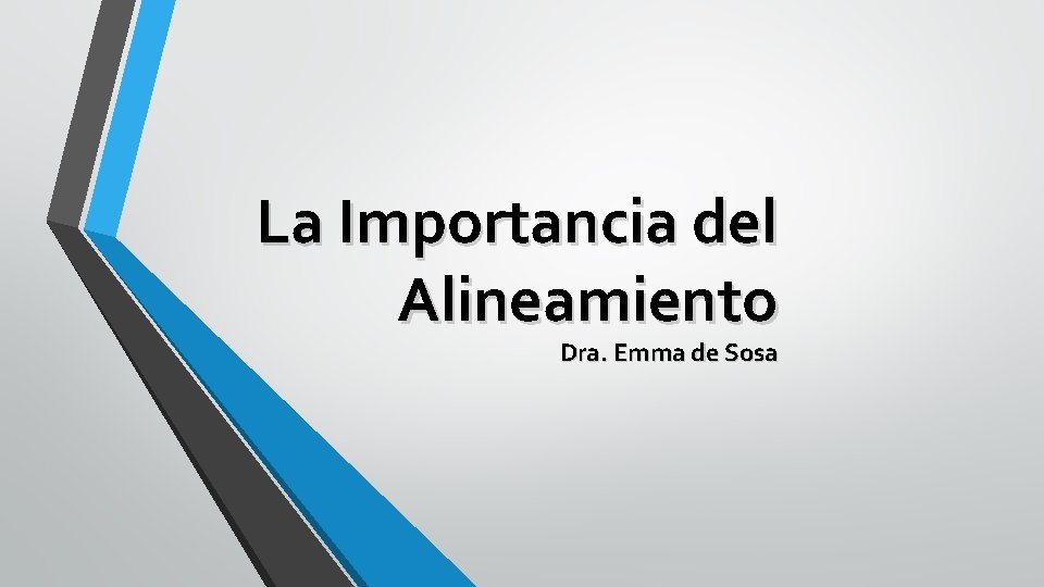 La Importancia del Alineamiento Dra. Emma de Sosa 