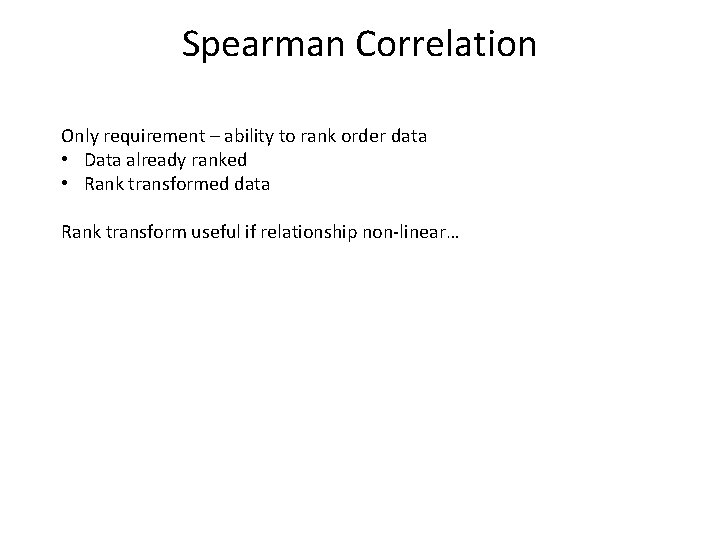 Spearman Correlation Only requirement – ability to rank order data • Data already ranked