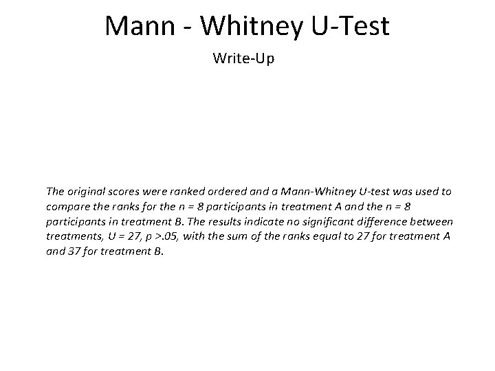 Mann - Whitney U-Test Write-Up The original scores were ranked ordered and a Mann-Whitney