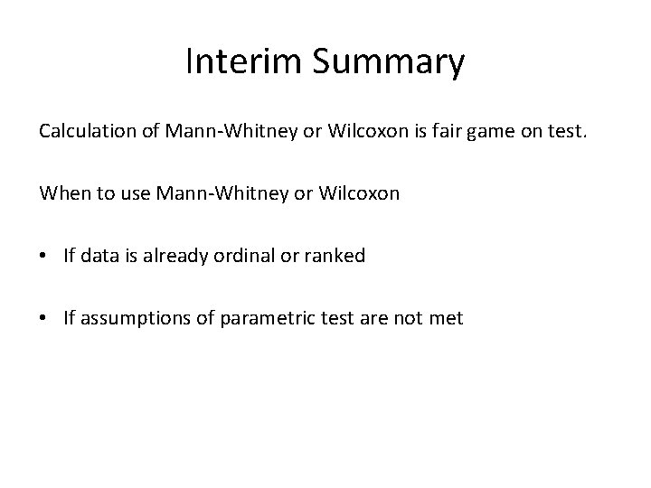 Interim Summary Calculation of Mann-Whitney or Wilcoxon is fair game on test. When to