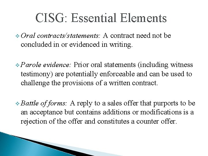 CISG: Essential Elements v Oral contracts/statements: A contract need not be concluded in or