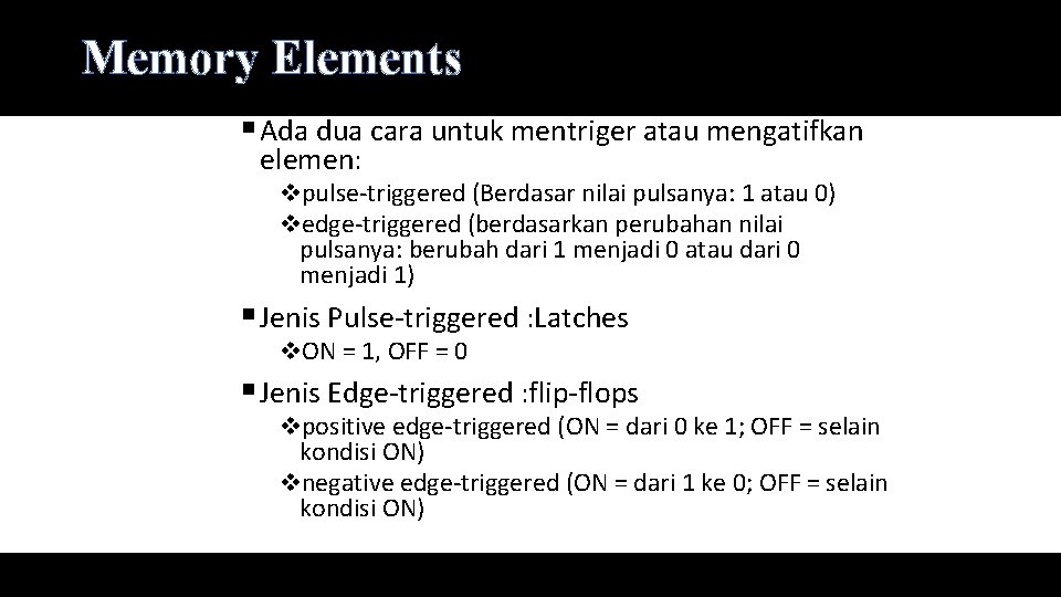 Memory Elements § Ada dua cara untuk mentriger atau mengatifkan elemen: vpulse-triggered (Berdasar nilai