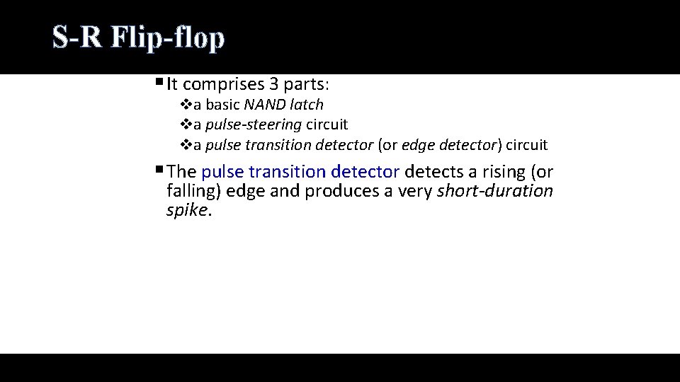 S-R Flip-flop § It comprises 3 parts: va basic NAND latch va pulse-steering circuit