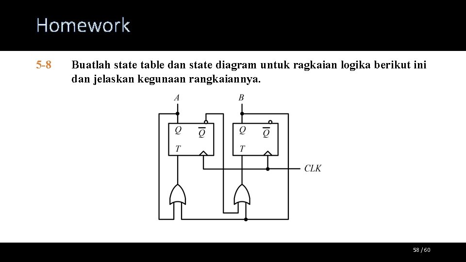 Homework 5 -8 Buatlah state table dan state diagram untuk ragkaian logika berikut ini