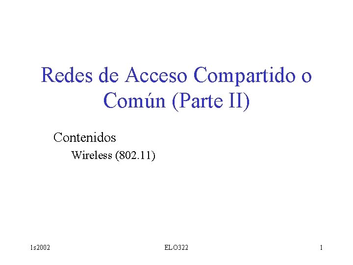 Redes de Acceso Compartido o Común (Parte II) Contenidos Wireless (802. 11) 1 s