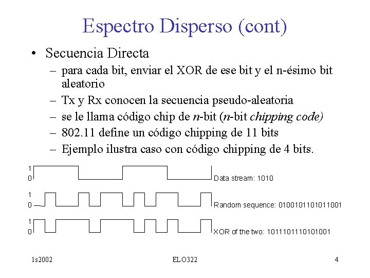Espectro Disperso (cont) • Secuencia Directa – para cada bit, enviar el XOR de