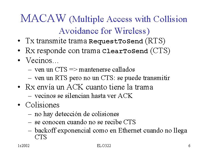 MACAW (Multiple Access with Collision Avoidance for Wireless) • Tx transmite trama Request. To.