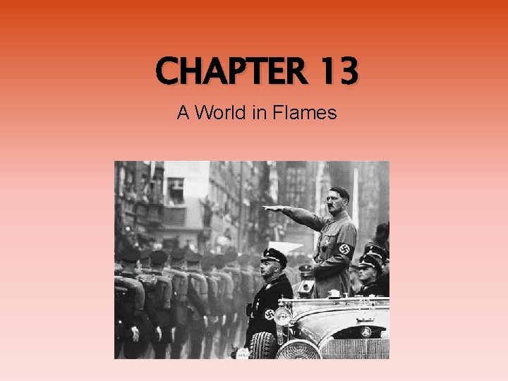 CHAPTER 13 A World in Flames CHAPTER 13 A World in Flames