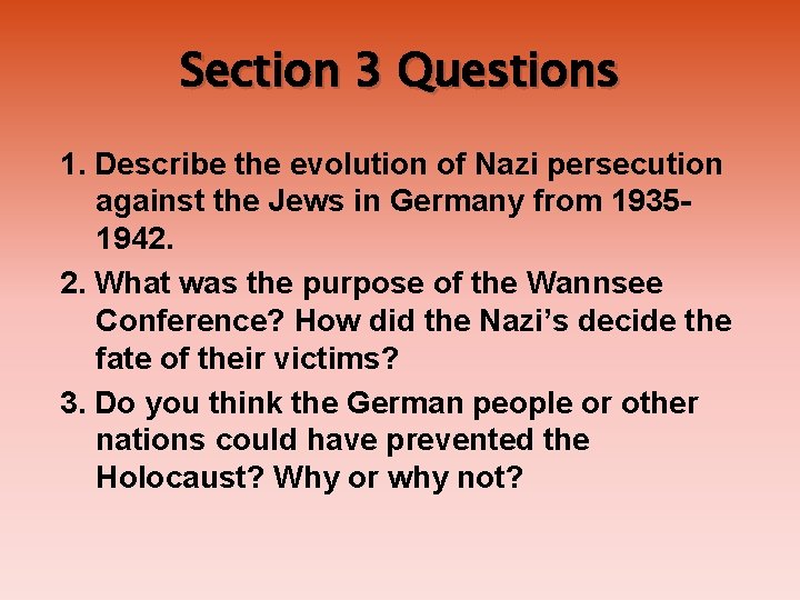 Section 3 Questions 1. Describe the evolution of Nazi persecution against the Jews in Section 3 Questions 1. Describe the evolution of Nazi persecution against the Jews in