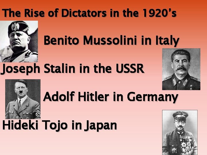 The Rise of Dictators in the 1920’s Benito Mussolini in Italy Joseph Stalin in The Rise of Dictators in the 1920’s Benito Mussolini in Italy Joseph Stalin in