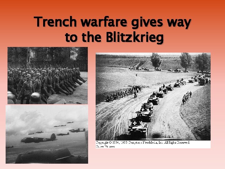 Trench warfare gives way to the Blitzkrieg Trench warfare gives way to the Blitzkrieg