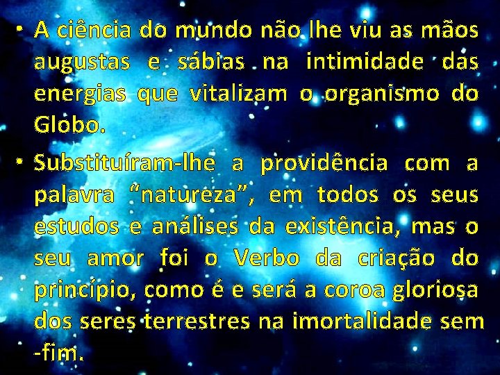  • A ciência do mundo não lhe viu as mãos augustas e sábias