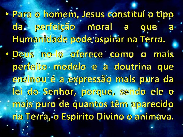  • Para o homem, Jesus constitui o tipo da perfeição moral a que